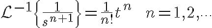 $\mathcal{L}^{-1}\left{\frac1{s^{n+1}}\right}=\frac1{n!}t^n \;\;\;n=1,2,\cdots$